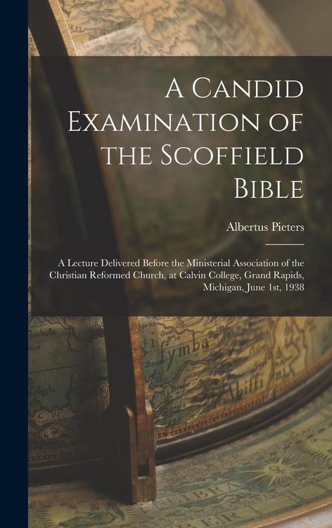 Produktbild: A Candid Examination of the Scoffield Bible: A Lecture Delivered Before the Ministerial Association of the Christian Reformed Church, at Calvin Colleg