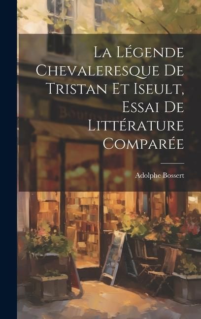 Produktbild: La l&eacute;gende Chevaleresque de Tristan et Iseult, essai de litt&eacute;rature compar&eacute;e