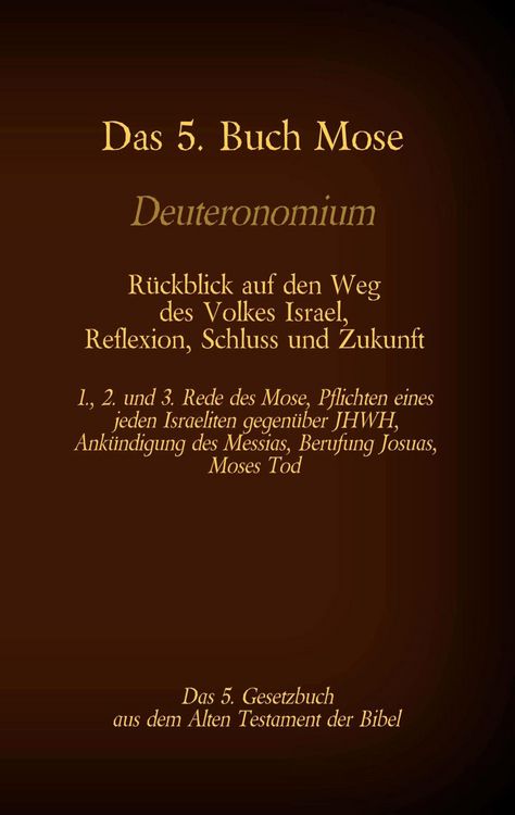 Produktbild: Das 5. Buch Mose, Deuteronomium, das 5. Gesetzbuch aus dem Alten Testament, R&uuml;ckblick auf den Weg des Volkes Israel, Reflexion, Schluss und Zukunft