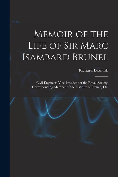 Produktbild: Memoir of the Life of Sir Marc Isambard Brunel: Civil Engineer, Vice-President of the Royal Society, Corresponding Member of the Institute of France,