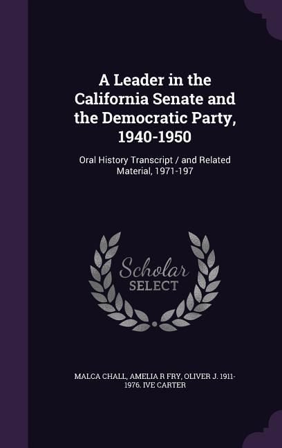 Produktbild: A Leader in the California Senate and the Democratic Party, 1940-1950: Oral History Transcript / and Related Material, 1971-197