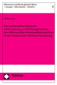 Produktbild: Die wettbewerbssch&uuml;tzende Drittzulassung zu Vorleistungsm&auml;rkten des elektronischen Kommunikationssektors in der Europ&auml;ischen Wettbewerbsordnung