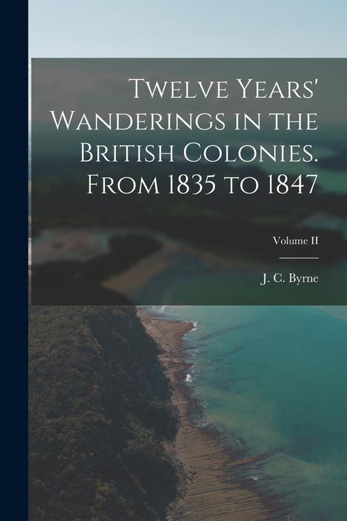 Produktbild: Twelve Years' Wanderings in the British Colonies. From 1835 to 1847; Volume II