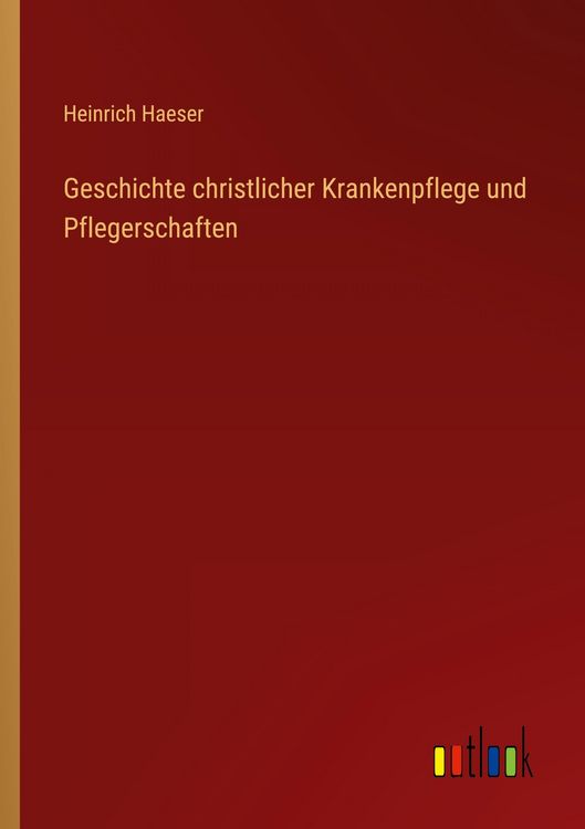 Produktbild: Geschichte christlicher Krankenpflege und Pflegerschaften