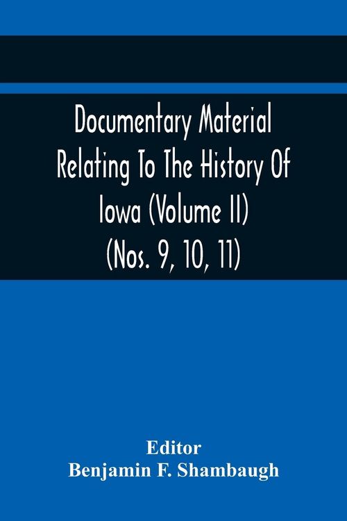 Produktbild: Documentary Material Relating To The History Of Iowa (Volume Ii) (Nos. 9, 10, 11)