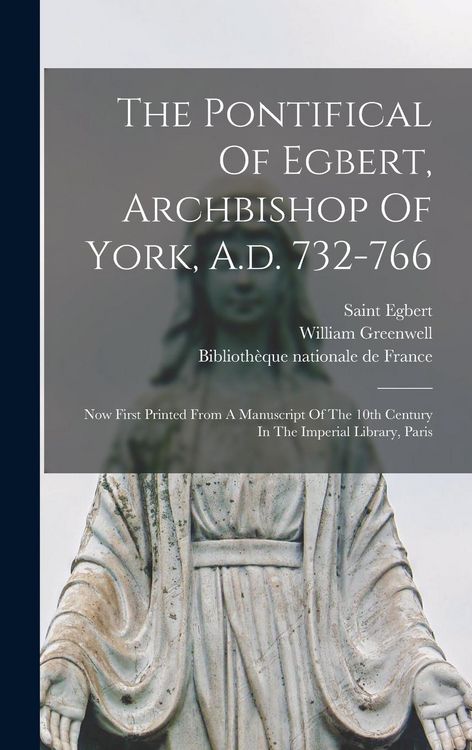 Produktbild: The Pontifical Of Egbert, Archbishop Of York, A.d. 732-766