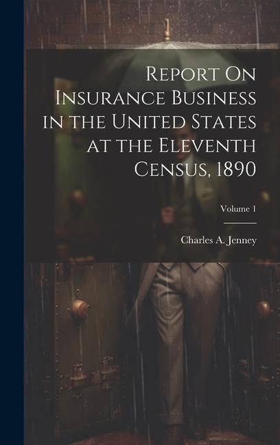Produktbild: Report On Insurance Business in the United States at the Eleventh Census, 1890; Volume 1