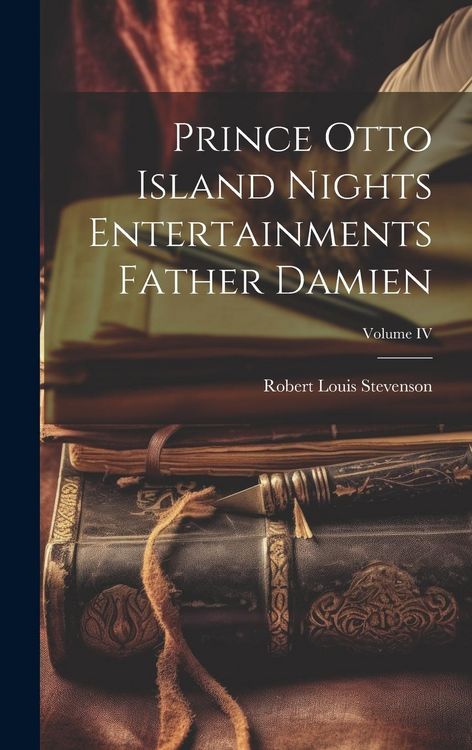 Produktbild: Prince Otto Island Nights Entertainments Father Damien; Volume IV