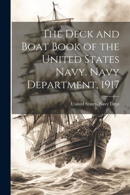 Produktbild: The Deck and Boat Book of the United States Navy. Navy Department, 1917