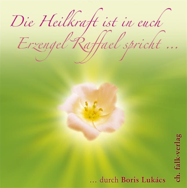 Produktbild: Die Heilkraft ist in euch. Erzengel Raffael spricht &hellip;