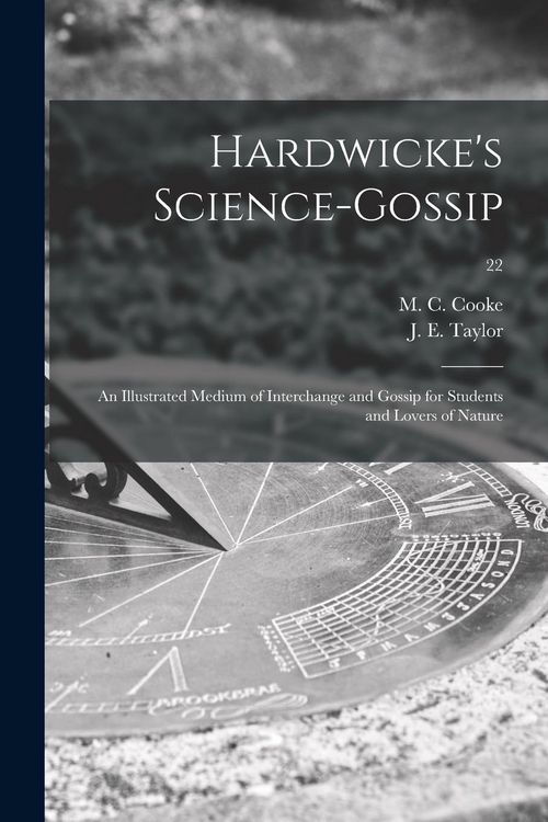 Produktbild: Hardwicke's Science-gossip: an Illustrated Medium of Interchange and Gossip for Students and Lovers of Nature; 22