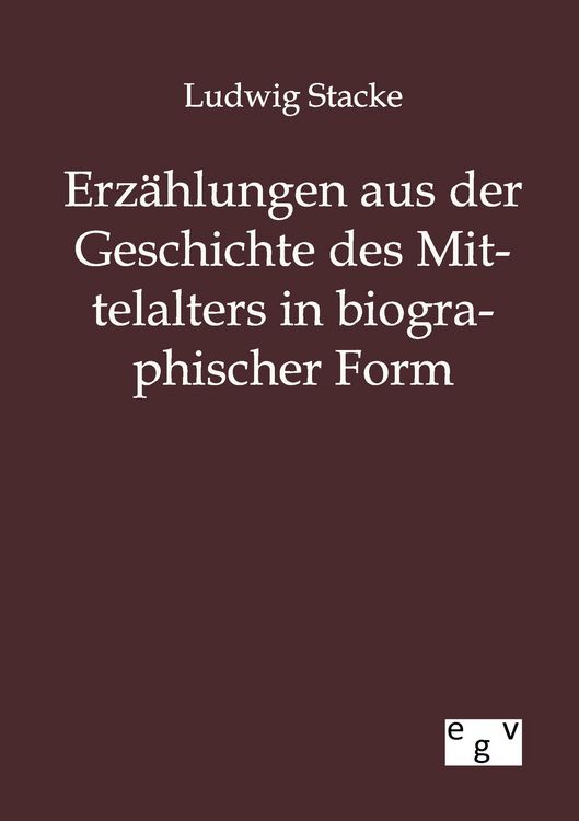 Produktbild: Erz&auml;hlungen aus der Geschichte des Mittelalters in biographischer Form