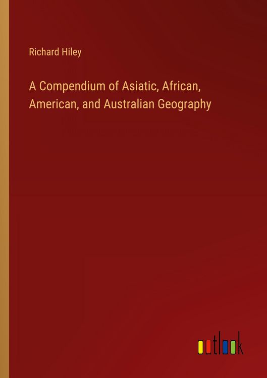 Produktbild: A Compendium of Asiatic, African, American, and Australian Geography