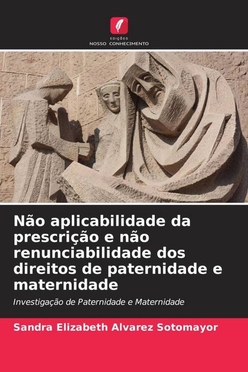 Produktbild: N&atilde;o aplicabilidade da prescri&ccedil;&atilde;o e n&atilde;o renunciabilidade dos direitos de paternidade e maternidade