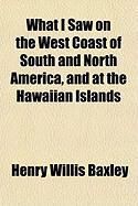 Produktbild: What I Saw on the West Coast of South and North America, and at the Hawaiian Islands
