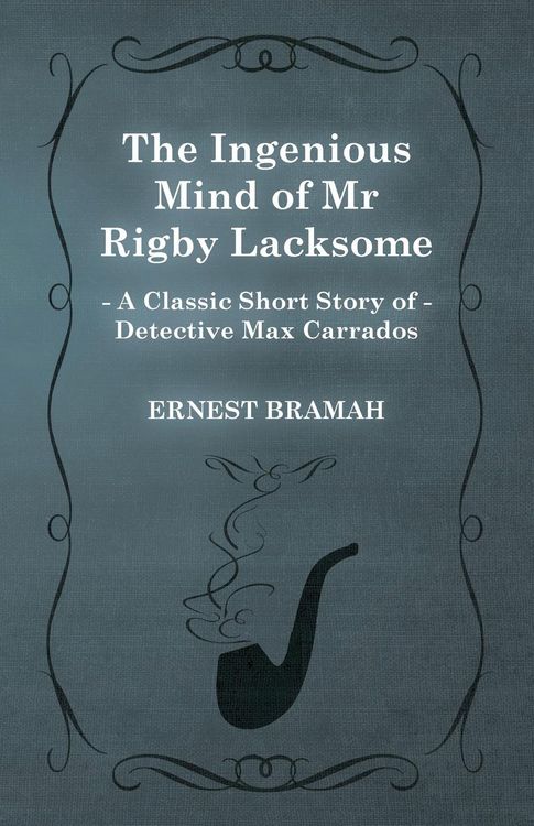 Produktbild: The Ingenious Mind of Mr Rigby Lacksome (A Classic Short Story of Detective Max Carrados)