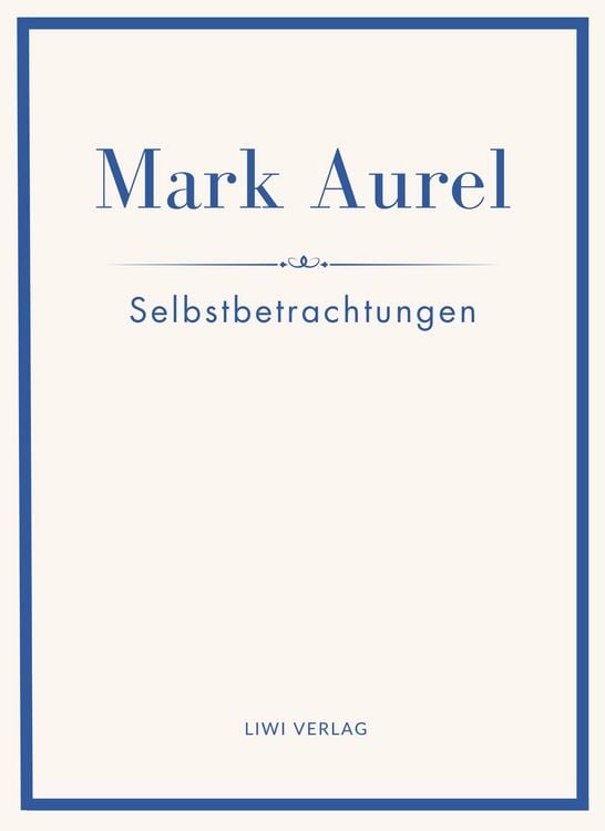 Produktbild: Mark Aurel: Selbstbetrachtungen. Vollst&auml;ndige Neuausgabe.