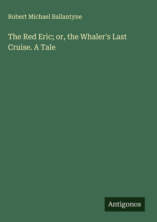 Produktbild: The Red Eric; or, the Whaler's Last Cruise. A Tale