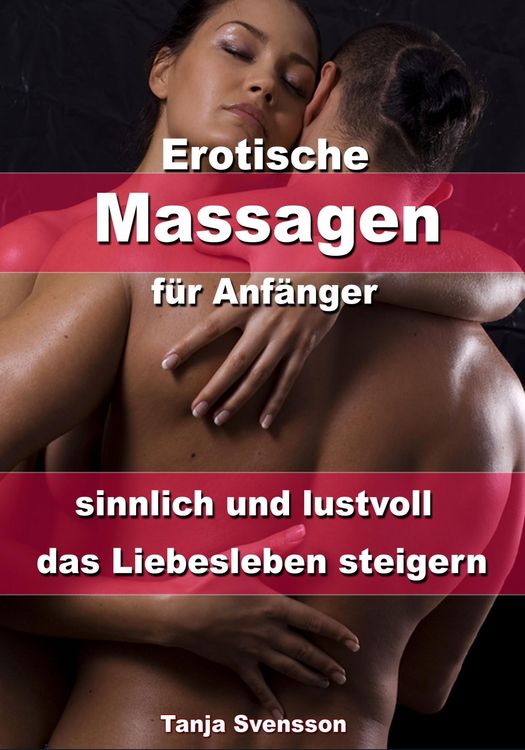 Produktbild: Erotische Massagen f&uuml;r Anf&auml;nger - sinnlich und lustvoll das Liebesleben steigern