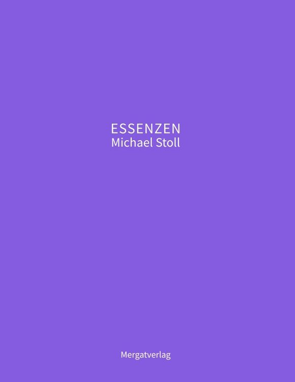 Produktbild: ESSENZEN VIII --- Dichterische Texte von Michael Stoll, die ausgehend vom Konkreten, ge&ouml;ffnete Wege hin zu einer wahren Gelassenheit aufzeigen