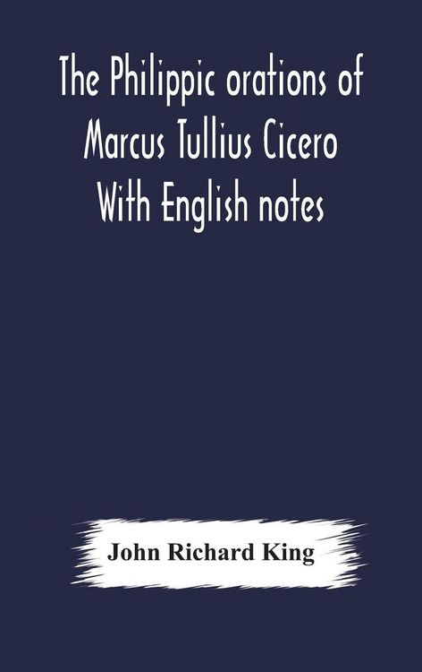 Produktbild: The Philippic Orations Of Marcus Tullius Cicero With English Notes