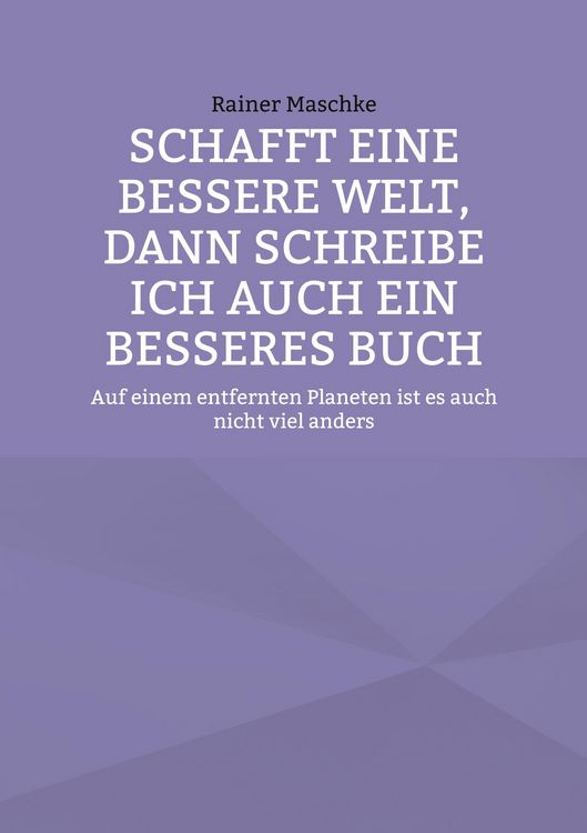 Produktbild: Schafft eine bessere Welt, dann schreibe ich auch ein besseres Buch