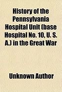 Produktbild: History of the Pennsylvania Hospital Unit (Base Hospital No. 10, U. S. A.) in the Great War