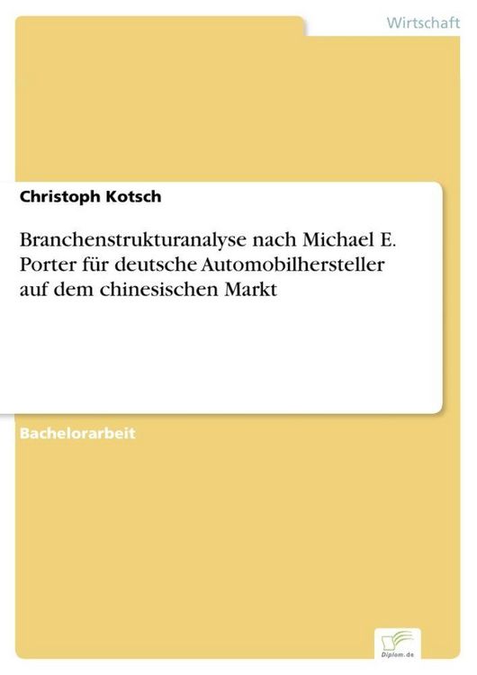 Produktbild: Branchenstrukturanalyse nach Michael E. Porter f&uuml;r deutsche Automobilhersteller auf dem chinesischen Markt
