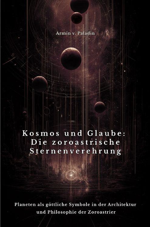 Produktbild: Kosmos und Glaube: Die zoroastrische Sternenverehrung