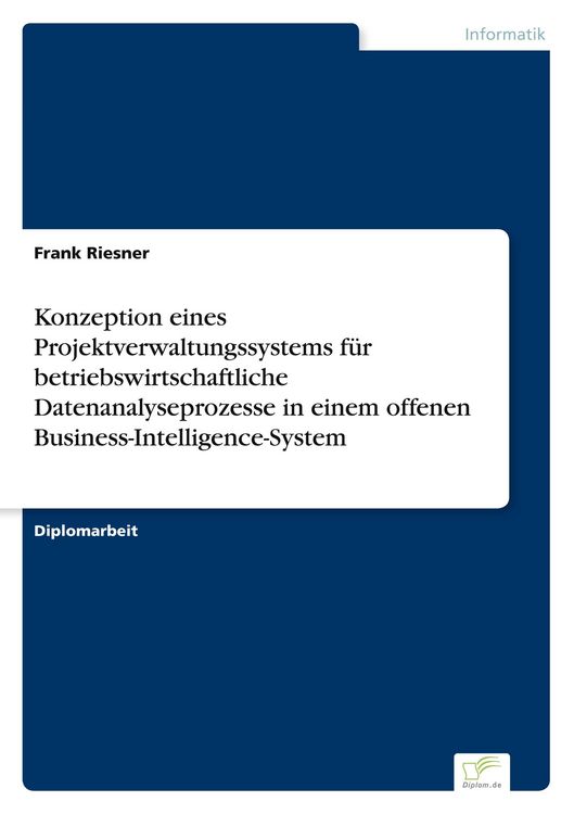 Produktbild: Konzeption eines Projektverwaltungssystems f&uuml;r betriebswirtschaftliche Datenanalyseprozesse in einem offenen Business-Intelligence-System