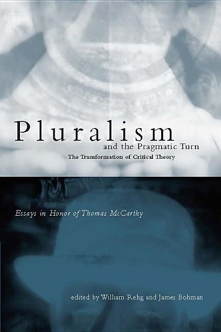 Produktbild: Pluralism and the Pragmatic Turn: The Transformation of Critical Theory, Essays in Honor of Thomas McCarthy