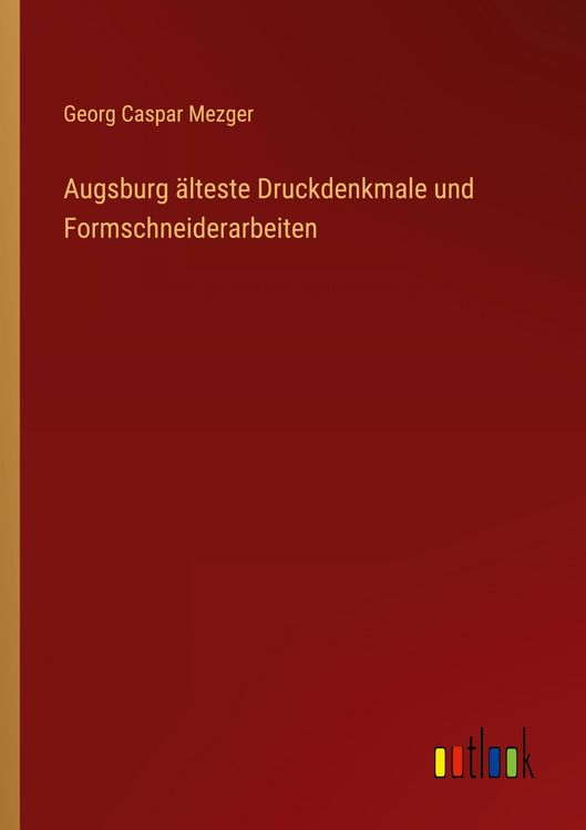 Produktbild: Augsburg &auml;lteste Druckdenkmale und Formschneiderarbeiten