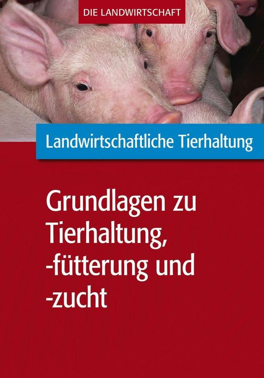 Produktbild: Landwirtschaftliche Tierhaltung: Grundlagen zur landwirtschaftl. Tierhaltung, -f&uuml;tterung und -zucht