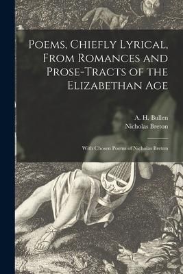 Produktbild: Poems, Chiefly Lyrical, From Romances and Prose-tracts of the Elizabethan Age: With Chosen Poems of Nicholas Breton