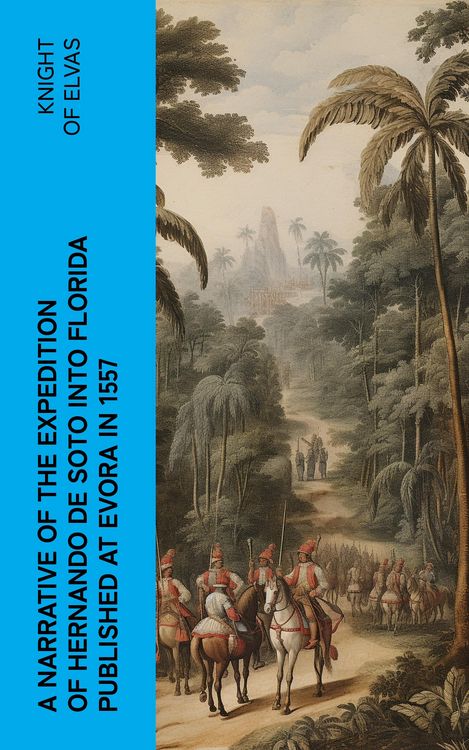Produktbild: A Narrative of the expedition of Hernando de Soto into Florida published at Evora in 1557