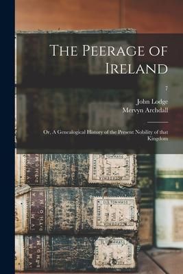 Produktbild: The Peerage of Ireland: or, A Genealogical History of the Present Nobility of That Kingdom; 7