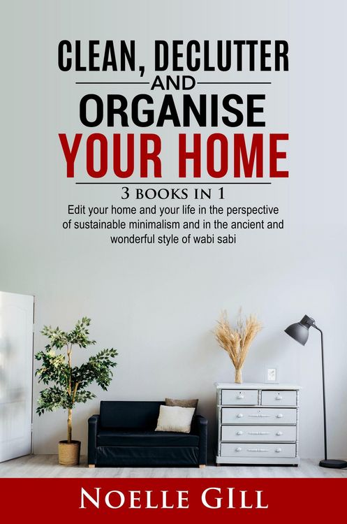 Produktbild: Clean, Declutter and Organise Your Home: 3 Books in 1. Edit Your Home and Your Life in the Perspective of Sustainable Minimalism and in the Ancient an