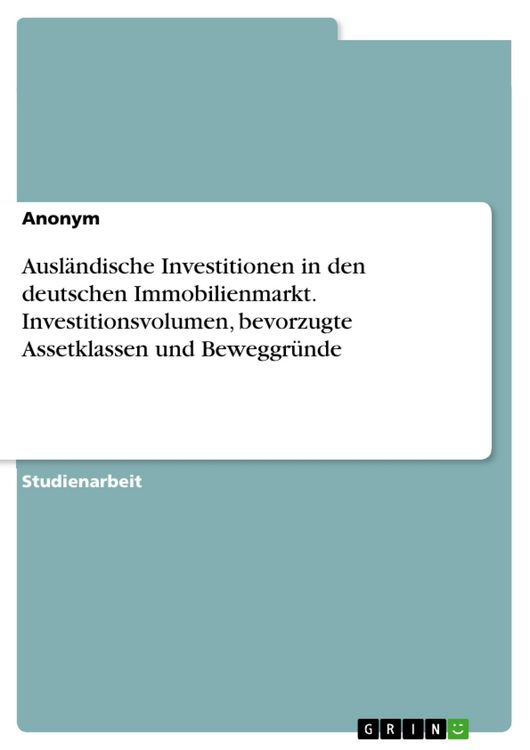 Produktbild: Ausl&auml;ndische Investitionen in den deutschen Immobilienmarkt. Investitionsvolumen, bevorzugte Assetklassen und Beweggr&uuml;nde