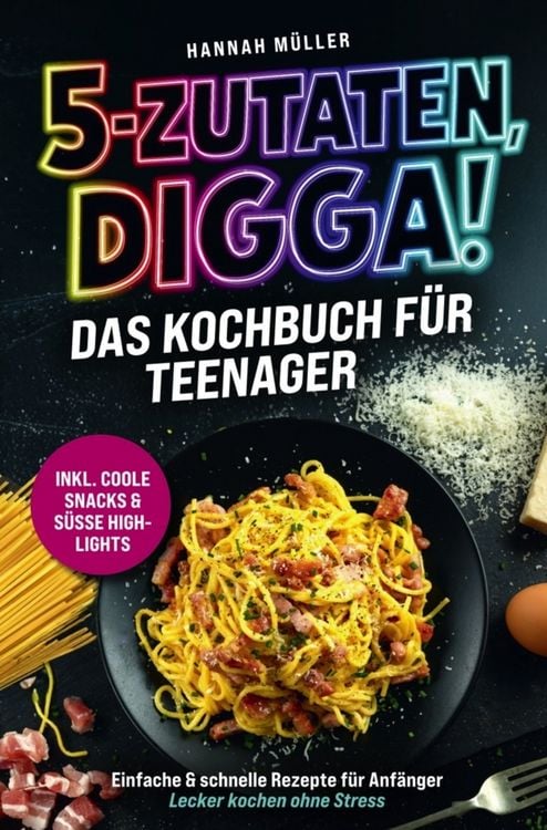 Produktbild: 5-Zutaten, Digga! Das Kochbuch f&uuml;r Teenager: Einfache & schnelle Rezepte f&uuml;r Anf&auml;nger