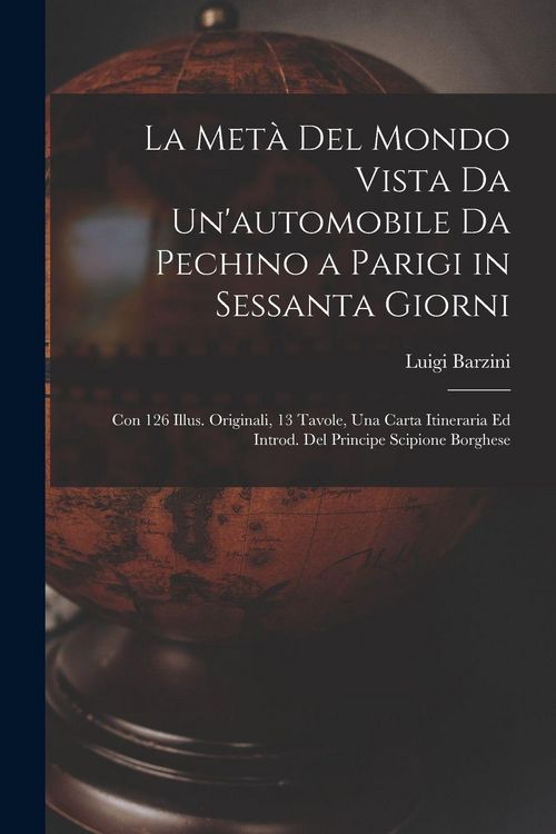 Produktbild: La Met&agrave; Del Mondo Vista Da Un'automobile Da Pechino a Parigi in Sessanta Giorni