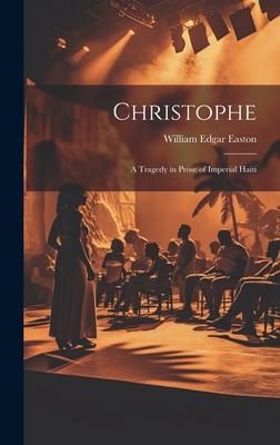 Produktbild: Christophe; a Tragedy in Prose of Imperial Haiti