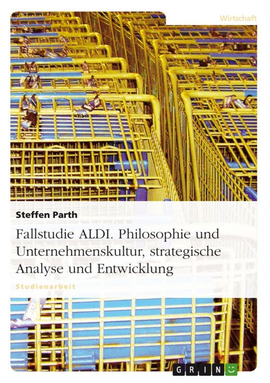 Produktbild: Fallstudie ALDI - Philosophie und Unternehmenskultur, strategische Analyse und Entwicklung