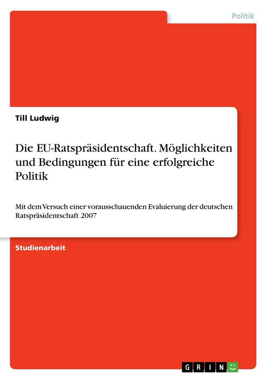 Produktbild: Die EU-Ratspr&auml;sidentschaft. M&ouml;glichkeiten und Bedingungen f&uuml;r eine erfolgreiche Politik