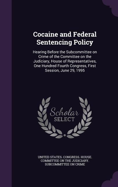 Produktbild: Cocaine and Federal Sentencing Policy: Hearing Before the Subcommittee on Crime of the Committee on the Judiciary, House of Representatives, One Hundr