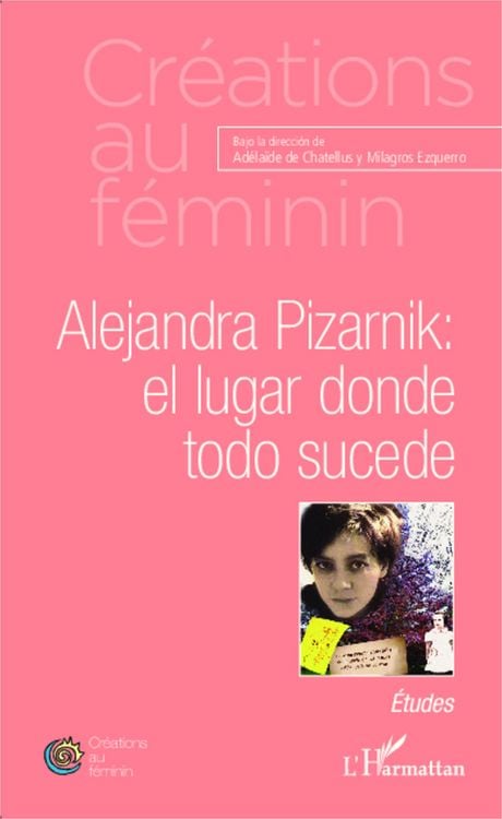 Produktbild: Alejandra Pizarnik: el lugar donde todo sucede