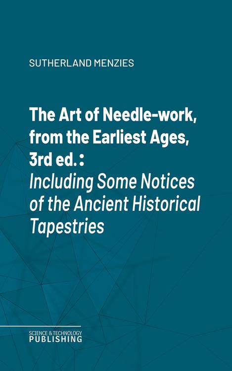 Produktbild: The Art of Needle-work, from the Earliest Ages, 3rd ed.