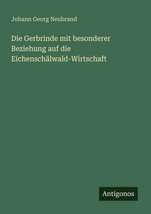 Produktbild: Die Gerbrinde mit besonderer Beziehung auf die Eichensch&auml;lwald-Wirtschaft