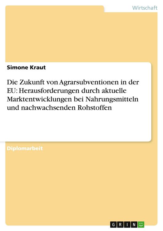 Produktbild: Die Zukunft von Agrarsubventionen in der EU: Herausforderungen durch aktuelle Marktentwicklungen bei Nahrungsmitteln und nachwachsenden Rohstoffen