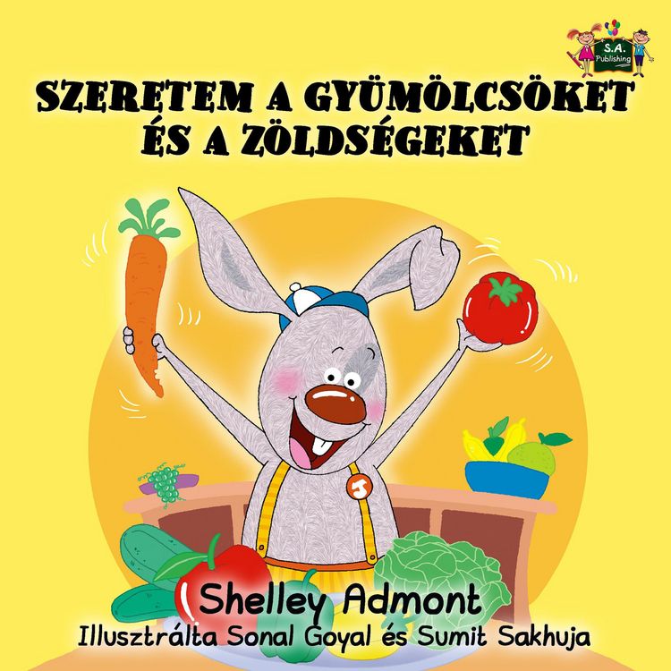 Produktbild: Szeretem a gy&uuml;m&ouml;lcs&ouml;ket &eacute;s a z&ouml;lds&eacute;geket - I Love to Eat Fruits and Vegetables (Hungarian Children's Picture Book)