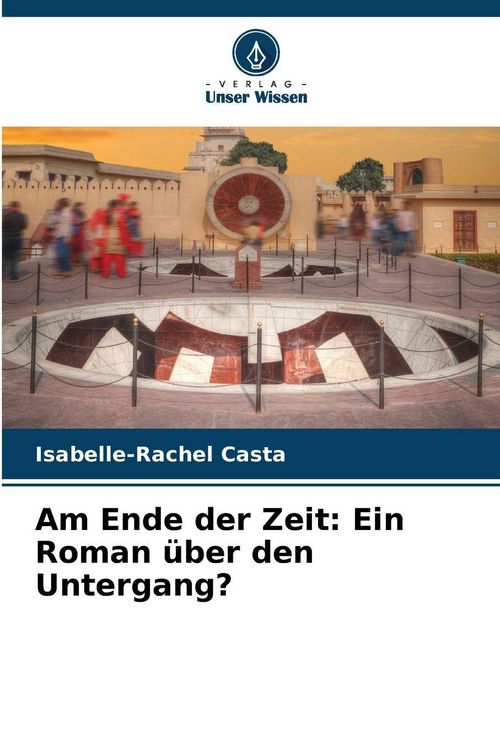 Produktbild: Am Ende der Zeit: Ein Roman &uuml;ber den Untergang?